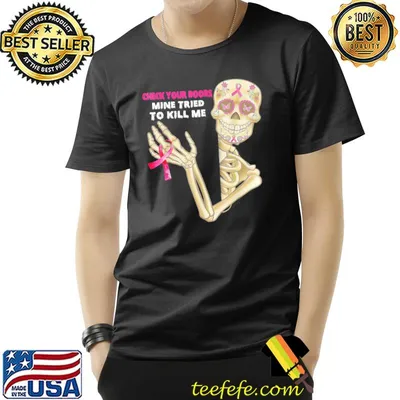 Check your boobs mine tried to kill me breast cancer skull shirt