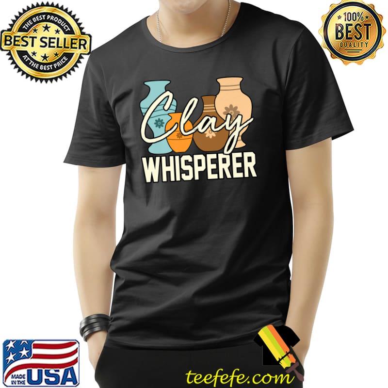 Clay Whisperer Pottery T-Shirt