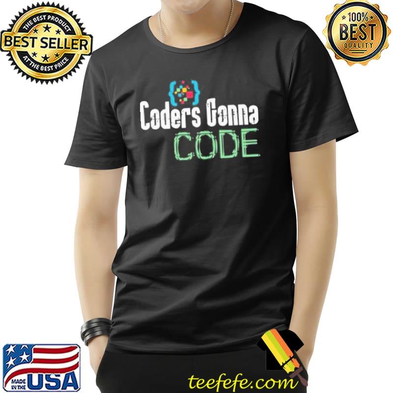 Coders gonna code programmer it geek hacker techies day gift shortsleeve shirt