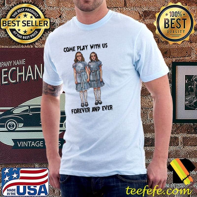 Come play with us forever and ever grady twins the shining classic shirt