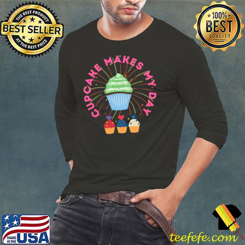 Cupcake makes my day birhday T-Shirt Long Sleeve Tee Cupcake makes my day birhday T-Shirt Long Sleeve Tee
