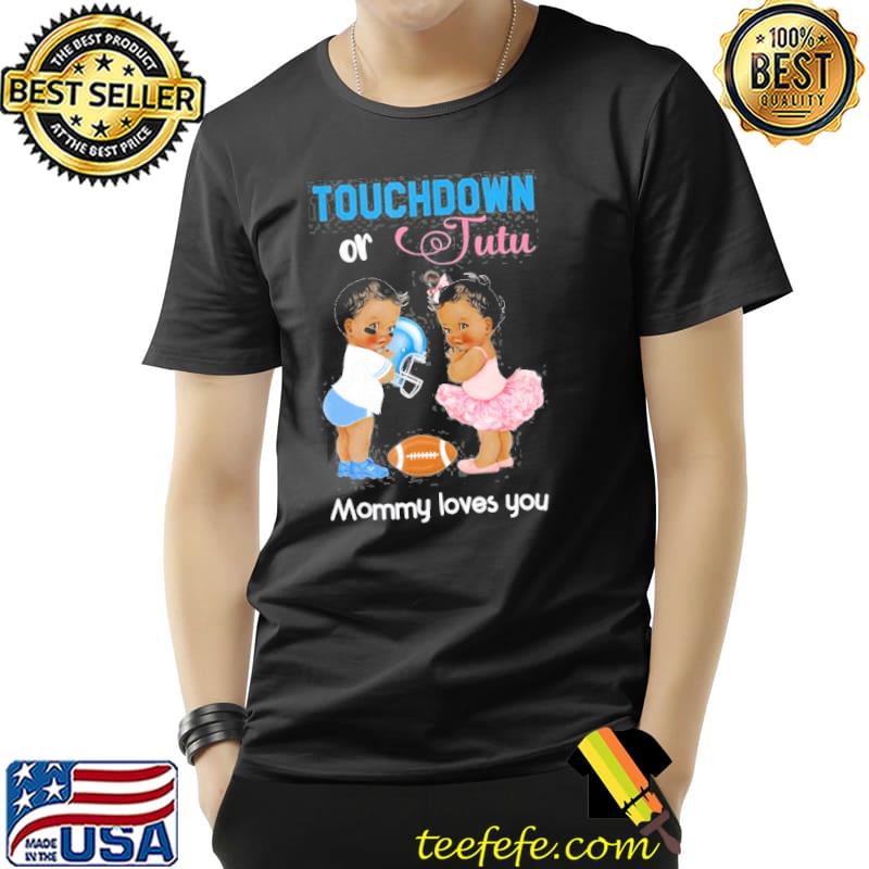 Cute ethnic touchdown or tutu mommy loves you shirt