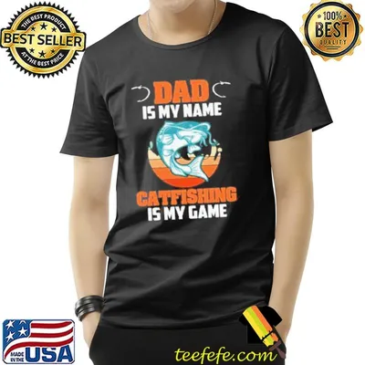 Dad is my name catfishing is my game catfish fishing shortsleeve shirt