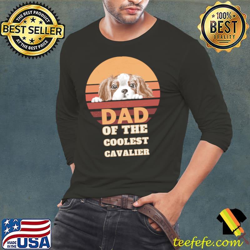 Dad of the coolest Cavalier King Charles Vintage T-Shirt Long Sleeve Tee Dad of the coolest Cavalier King Charles Vintage T-Shirt Long Sleeve Tee