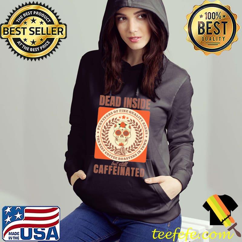 Dead inside but still caffeinated skull s Hoodie Dead inside but still caffeinated skull s Hoodie