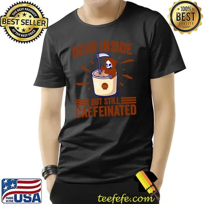 Dead Inside But Still Caffeinated T-Shirt