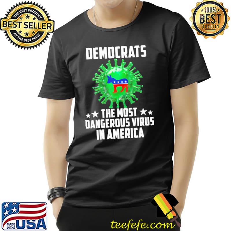 Democrats The Most Dangerous Virus In American Shirt