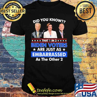 Did You Know That 1 In 3 Biden Voters Are Just As Embarrassed Shirt
