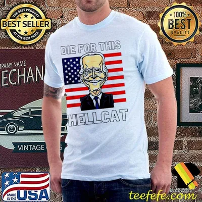Die for this hellcat antI Biden shirt