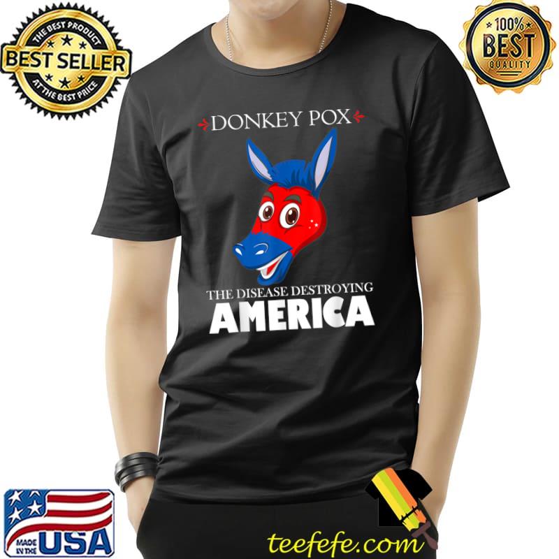 Donkey pox the disease destroying america inflaltion T-Shirt Donkey pox the disease destroying america inflaltion T-Shirt