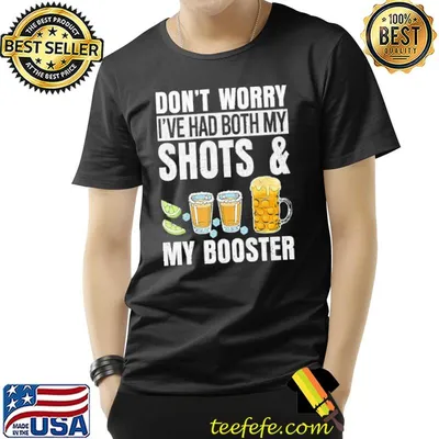 Don't Worry I've Had Both Mt Shots And My Booster Shirt