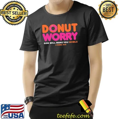 Donut Worry God Will Make You Whole Shirt