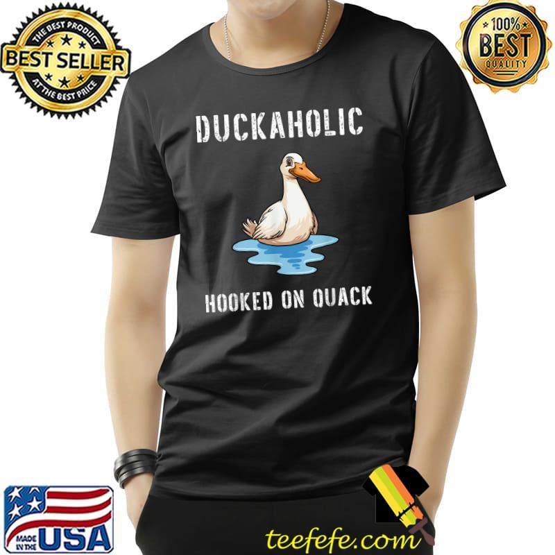 Duckaholic Hooked on Quack T-Shirt Duckaholic Hooked on Quack T-Shirt