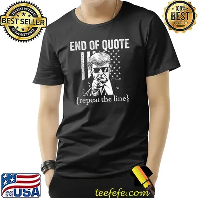 End Of Quote Repeat The Line Donald Trump American Flag T-Shirt