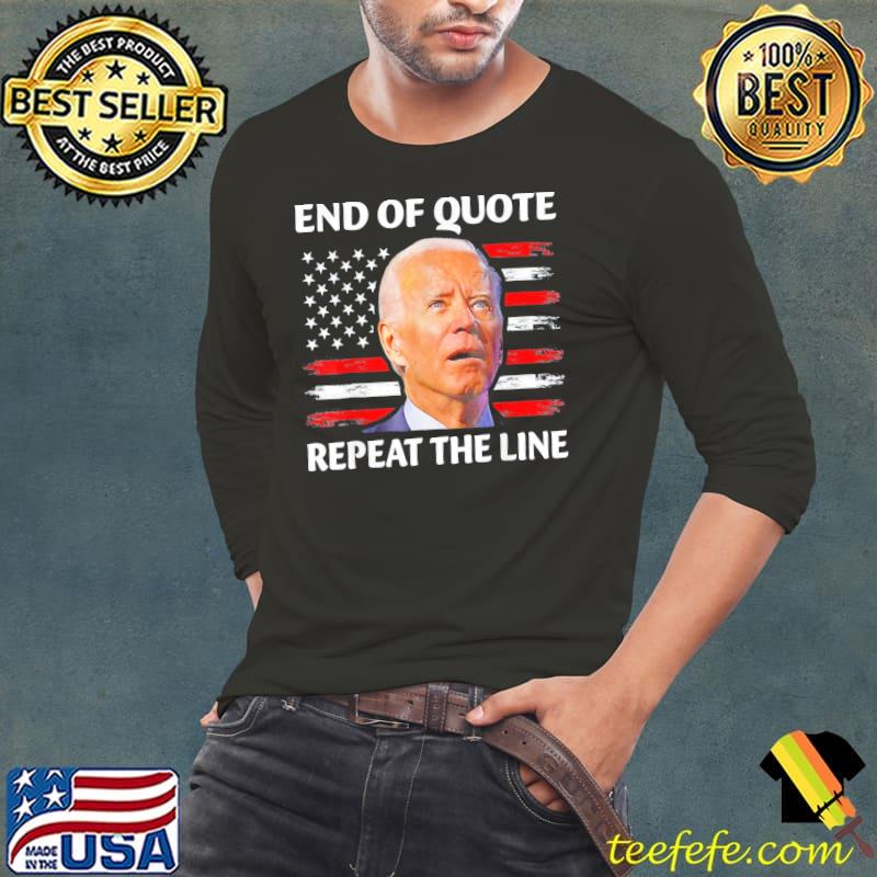 End of quote repeat the line Joe Biden confused s Long Sleeve Tee End of quote repeat the line Joe Biden confused s Long Sleeve Tee