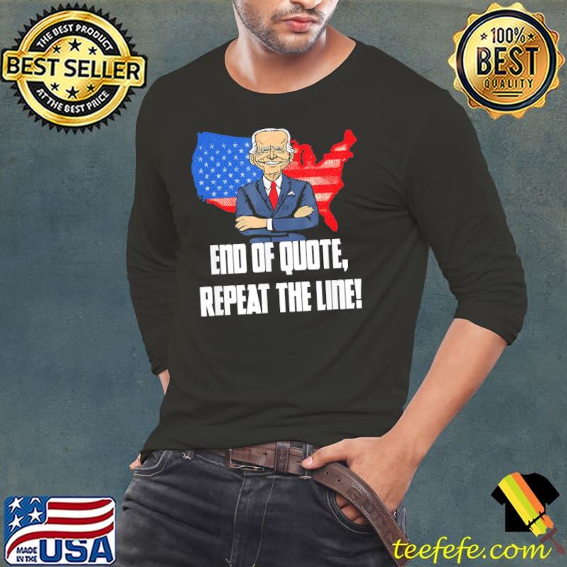 End of quote repeat the line Joe Biden teleprompter s Long Sleeve Tee End of quote repeat the line Joe Biden teleprompter s Long Sleeve Tee