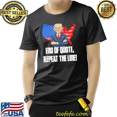 End of quote repeat the line Joe Biden teleprompter shirt