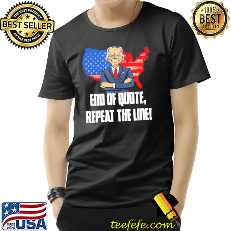 End of quote repeat the line Joe Biden teleprompter shirt