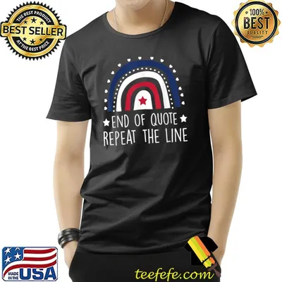 End of quote repeat the line rainbow T-Shirt