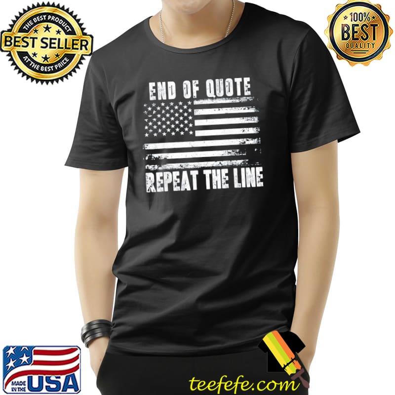 End of quote repeat the line usa flag Joe Biden shirt End of quote repeat the line usa flag Joe Biden shirt