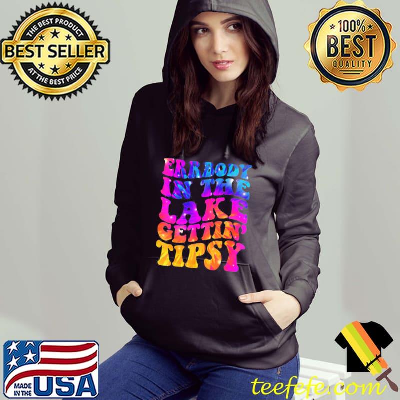 Errbody in the lake gettin tipsy s Hoodie Errbody in the lake gettin tipsy s Hoodie