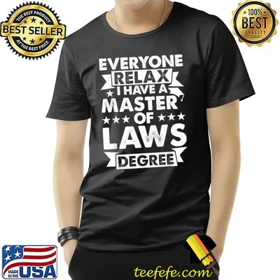 Everyone Relax I Have A Degree Master of Laws T-Shirt