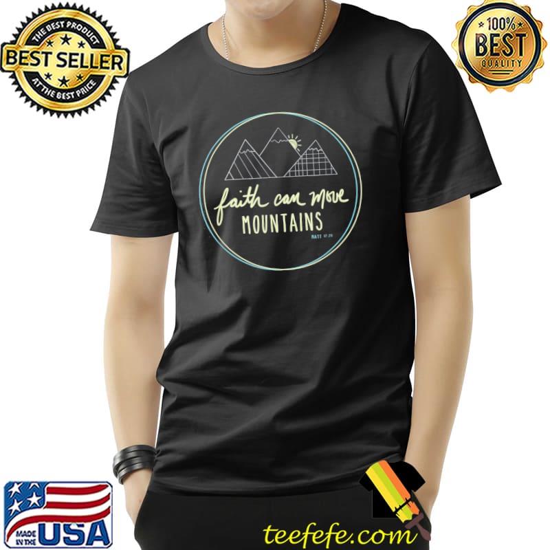 Faith can move mountains christian scripture shirt