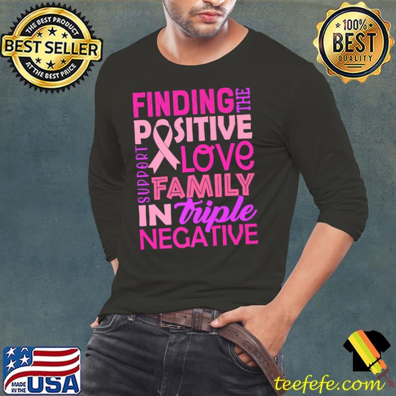 Finding The Positive In Triple Negative T-Shirt Long Sleeve Tee Finding The Positive In Triple Negative T-Shirt Long Sleeve Tee
