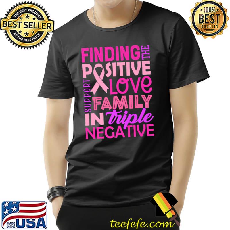 Finding The Positive In Triple Negative T-Shirt Finding The Positive In Triple Negative T-Shirt