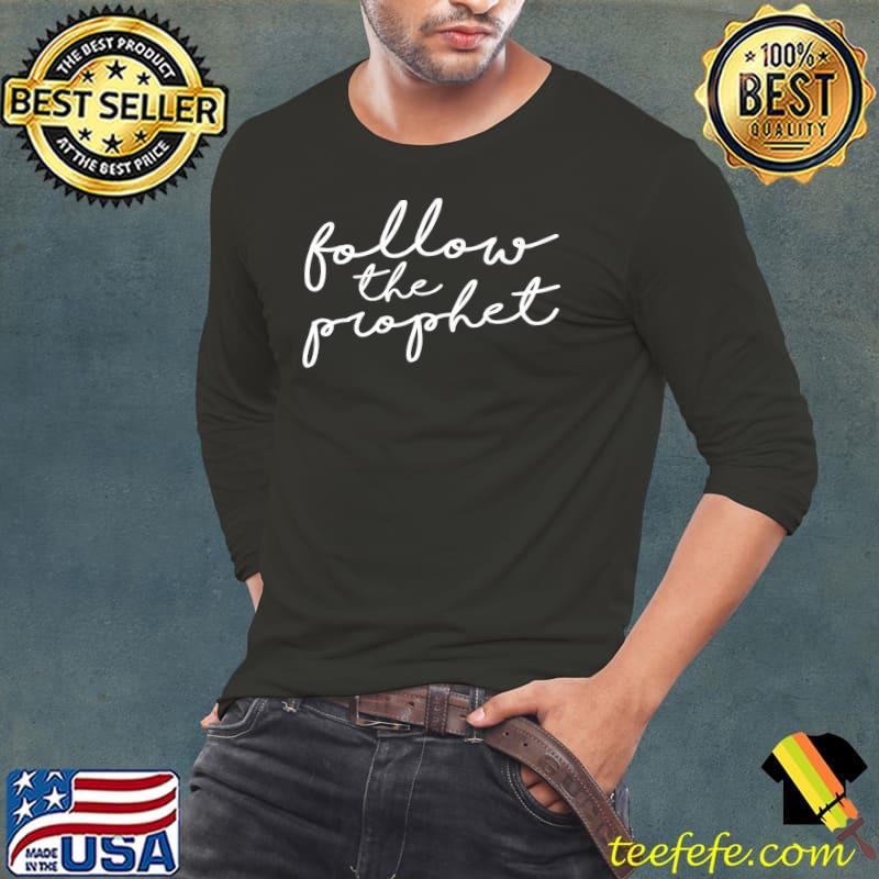 Follow The Prophet T-Shirt Long Sleeve Tee Follow The Prophet T-Shirt Long Sleeve Tee