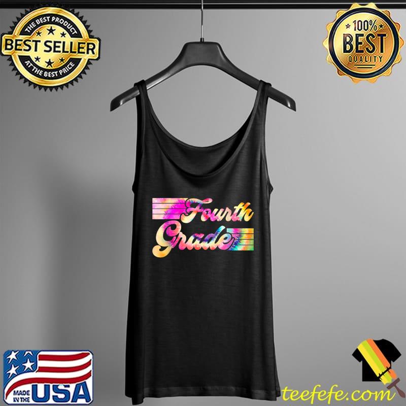 Fourth Grade Tie Dye Back To School Teachers T-Shirt Tank Top Fourth Grade Tie Dye Back To School Teachers T-Shirt Tank Top
