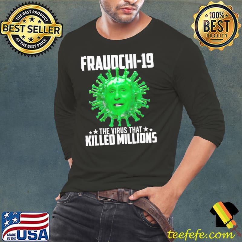 Fraudchi 19 The Virus That Killed Millions Shirt Long Sleeve Tee Fraudchi 19 The Virus That Killed Millions Shirt Long Sleeve Tee