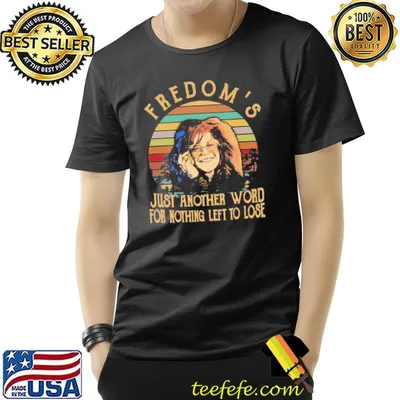 Freedom's just another word for nothing left to lose janis joplin classic shirt