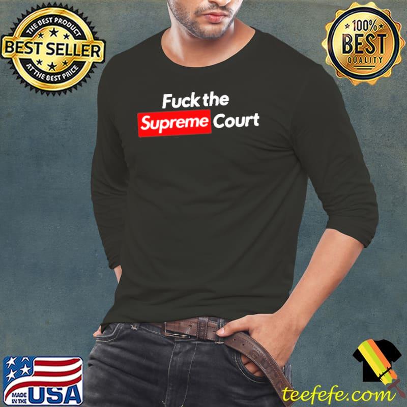 Fuck the supreme court s Long Sleeve Tee Fuck the supreme court s Long Sleeve Tee