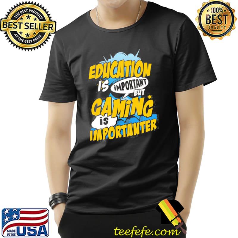 Gaming is important shirt