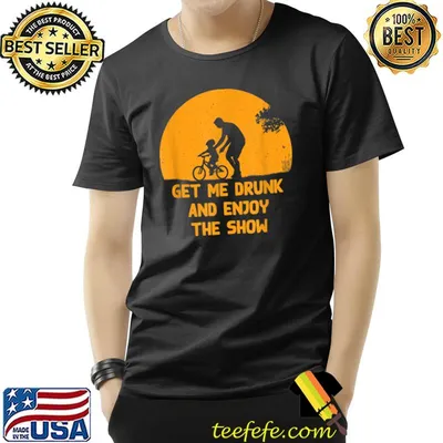 Get Me Drunk and Enjoy the Show Father's Day Moon T-Shirt