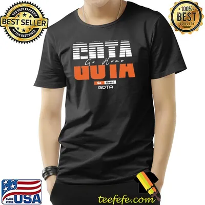 Go home gota gota go home chants shirt