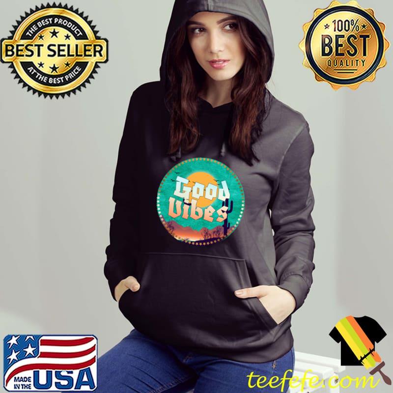 Good Vibes T-Shirt Hoodie Good Vibes T-Shirt Hoodie