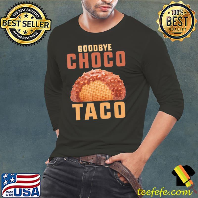 Goodbye choco taco s Long Sleeve Tee Goodbye choco taco s Long Sleeve Tee