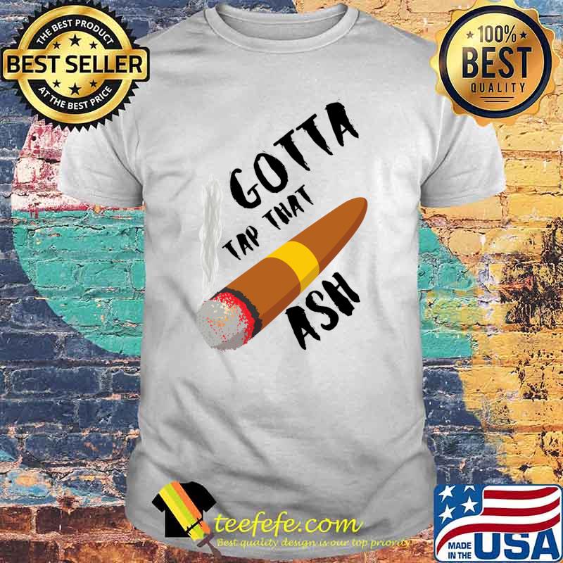 Gotta Tap Dat Ash Classic T-Shirt