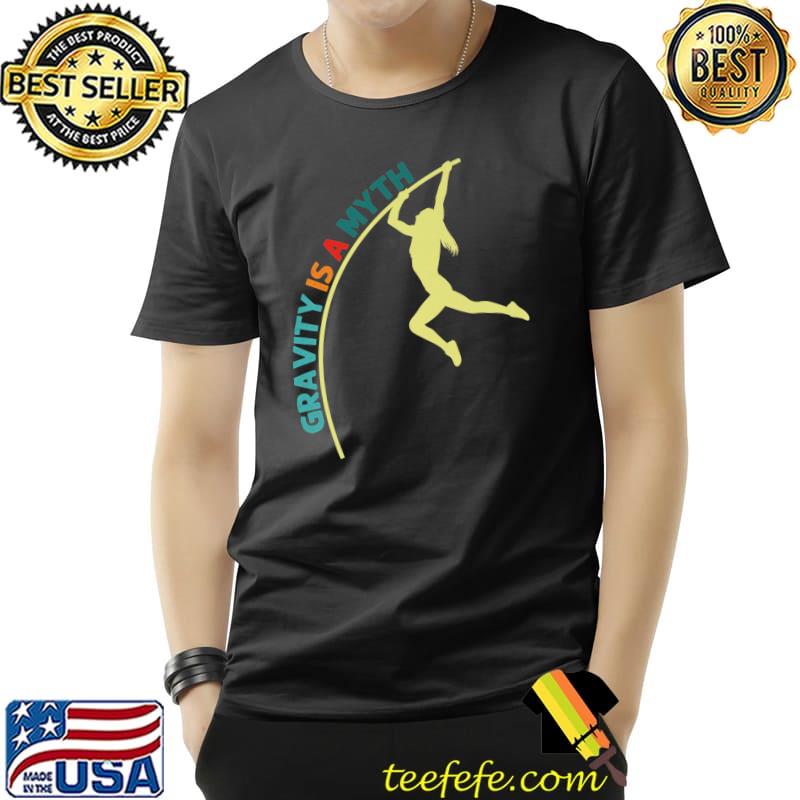 Gravity Is A Myth Pole Vaulting Pole Vaulter T-Shirt