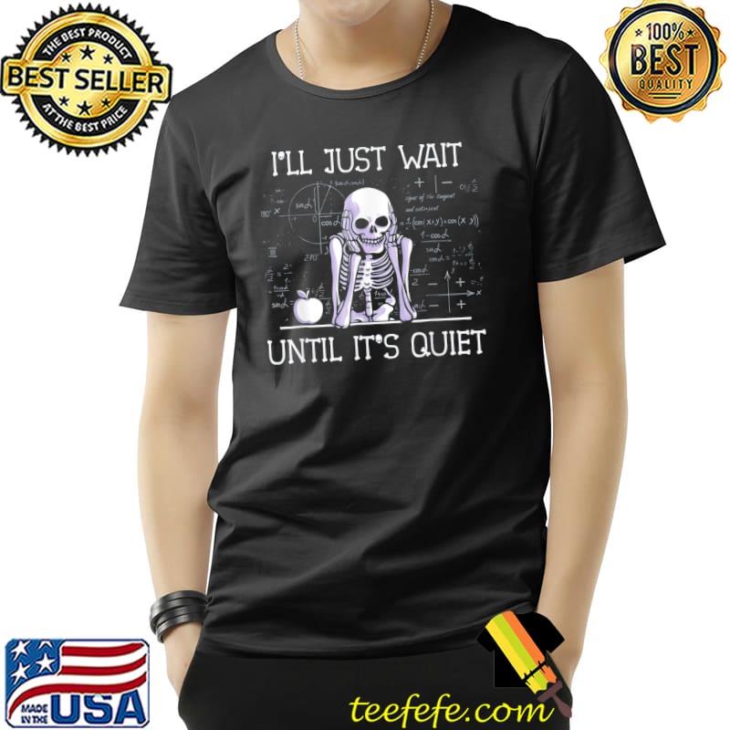 Halloween teacher I'll just wait until it's quiet shirt