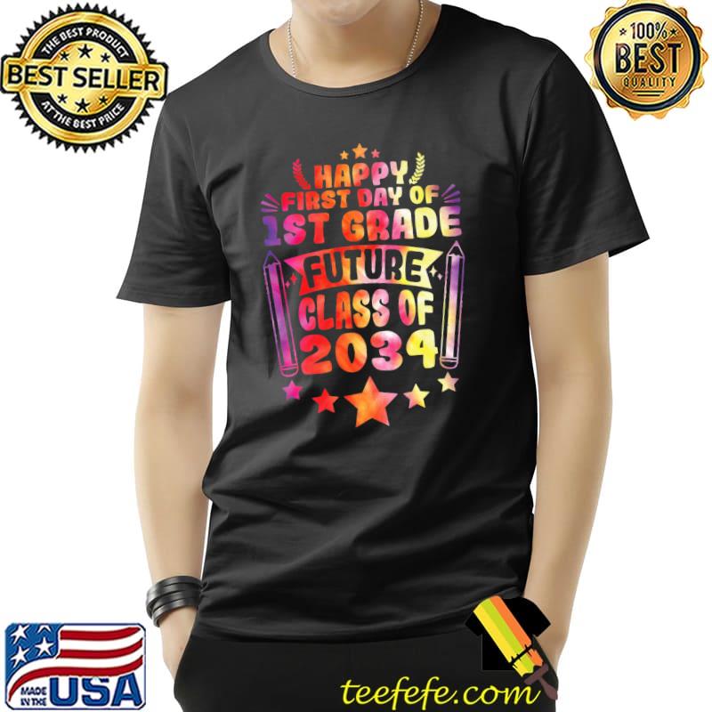 Happy First Day Of 1st Grade Future Class Of 2034 Back To School Tie Dye T-Shirt Happy First Day Of 1st Grade Future Class Of 2034 Back To School Tie Dye T-Shirt