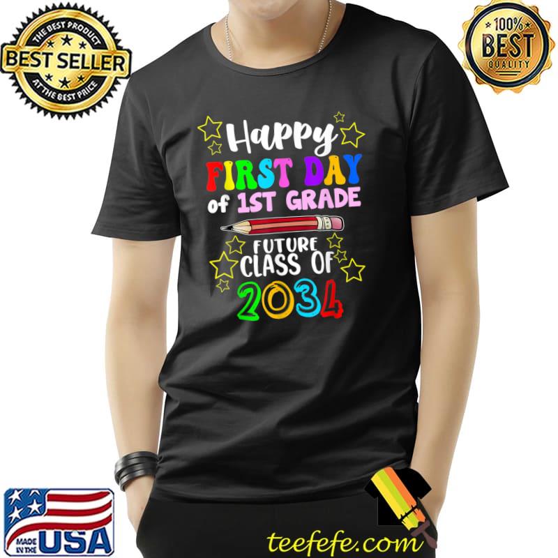 Happy First Day Of 1st Grade Future Class Of 2034 Pencil T-Shirt Happy First Day Of 1st Grade Future Class Of 2034 Pencil T-Shirt