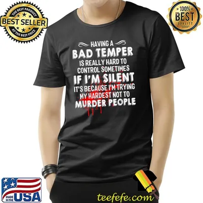 Having A Bad Temper Is Really Hard To Control Sometimes If I'm Silent It's Because I'm Trying My Hardest Not A Murder People T-Shirt