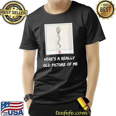 Here's A Really Old Picture Of Me Sperm Birthday T-Shirt