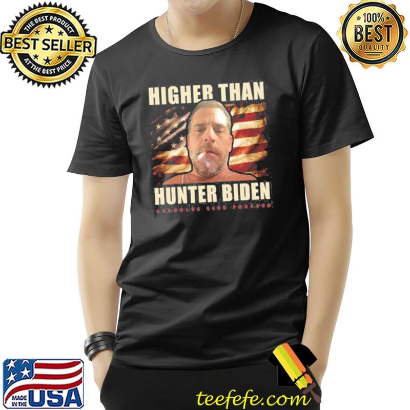 Higher than hunter Biden assholes live forever shirt