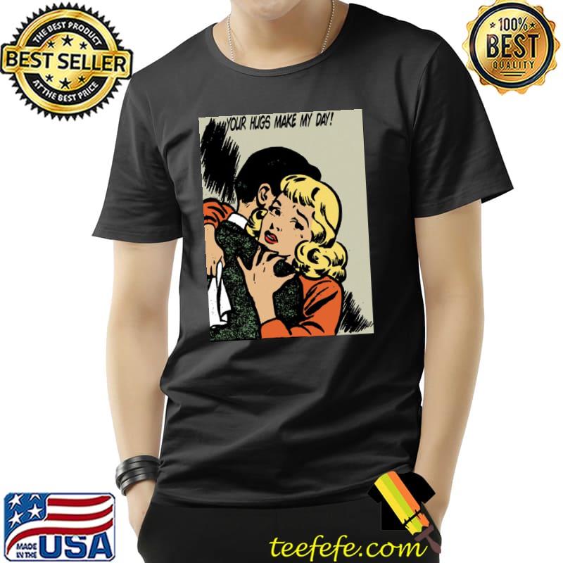 Hollywood your hugs make my day! shirt