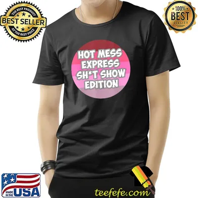 Hot mess sht show edition shirt