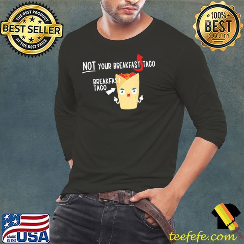 I am not your breakfast taco Biden gaffes s Long Sleeve Tee I am not your breakfast taco Biden gaffes s Long Sleeve Tee